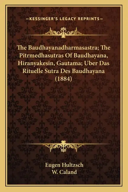 The Baudhayanadharmasastra; The Pitrmedhasutras Of Baudhayana, Hiranyakesin, Gautama; Uber Das Rituelle Sutra Des Baudhayana (1884) - Paperback