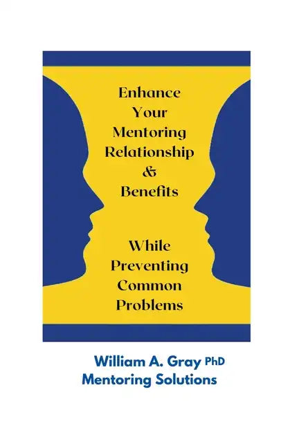 Enhance Your Mentoring Relationship & Benefits While Preventing Common Problelms - Paperback