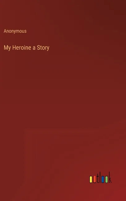 My Heroine a Story - Hardcover