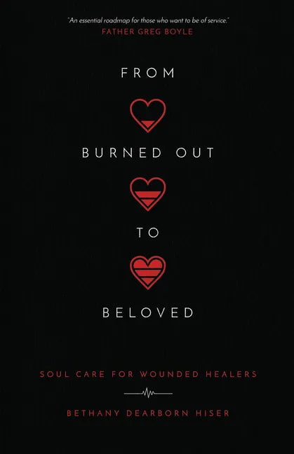 From Burned Out to Beloved: Soul Care for Wounded Healers - Paperback