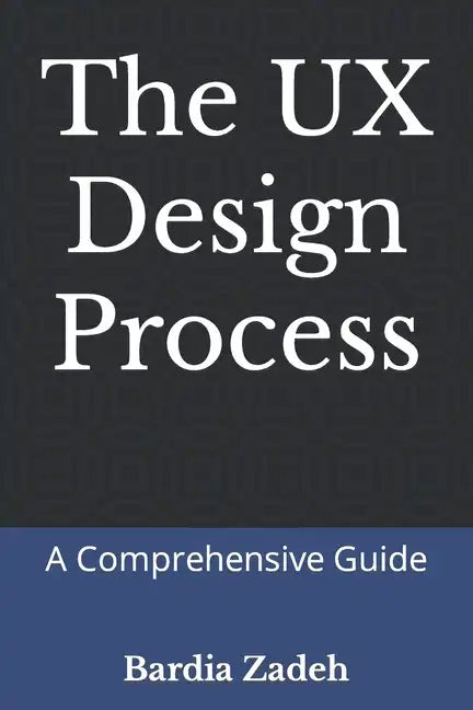 The UX Design Process: A Comprehensive Guide - Paperback
