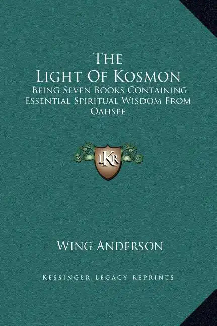 The Light of Kosmon: Being Seven Books Containing Essential Spiritual Wisdom from Oahspe - Hardcover