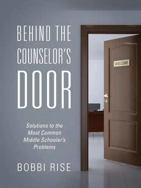 Behind the Counselor's Door: Solutions to the Most Common Middle Schooler's Problems - Paperback