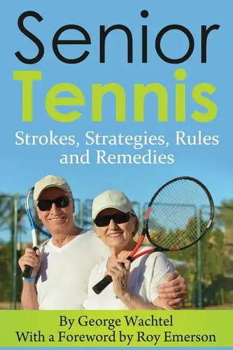 Senior Tennis: Strokes, Strategies, Rules and Remedies - Paperback