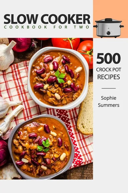 Slow Cooker Cookbook for Two - 500 Crock Pot Recipes: Nutritious Recipe Book for Beginners and Pros - Paperback