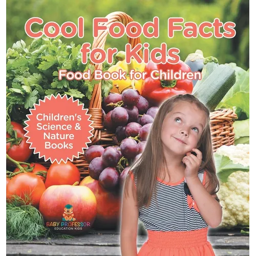 Cool Food Facts for Kids: Food Book for Children Children's Science & Nature Books - Hardcover