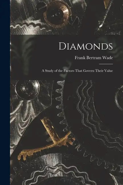 Diamonds: A Study of the Factors That Govern Their Value - Paperback