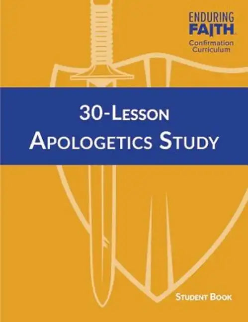 30-Lesson Apologetics Study Student Book - Enduring Faith Confirmation Curriculum - Paperback