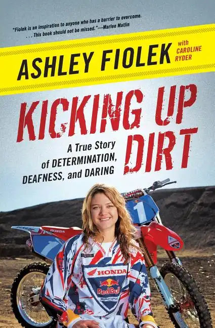 Kicking Up Dirt: A True Story of Determination, Deafness, and Daring - Paperback