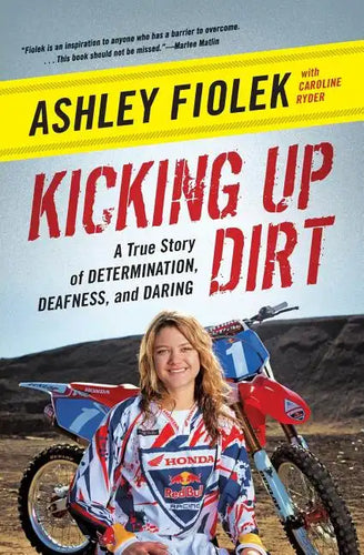 Kicking Up Dirt: A True Story of Determination, Deafness, and Daring - Paperback