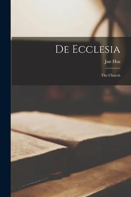 De Ecclesia: The Church - Paperback