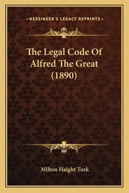 The Legal Code Of Alfred The Great (1890) - Paperback