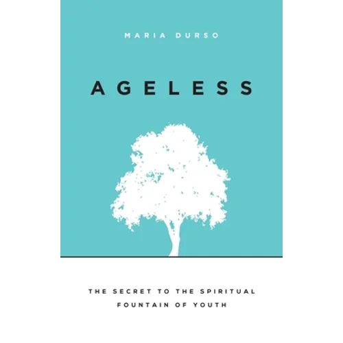 Ageless: The Secret to the Spiritual Fountain of Youth - Paperback