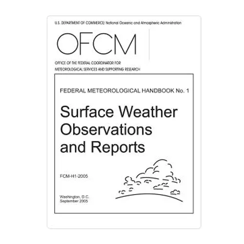 Surface Weather Observations and Reports: FEDERAL METEOROLOGICAL HANDBOOK No. 1 - Paperback