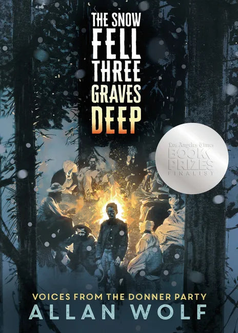 The Snow Fell Three Graves Deep: Voices from the Donner Party - Hardcover