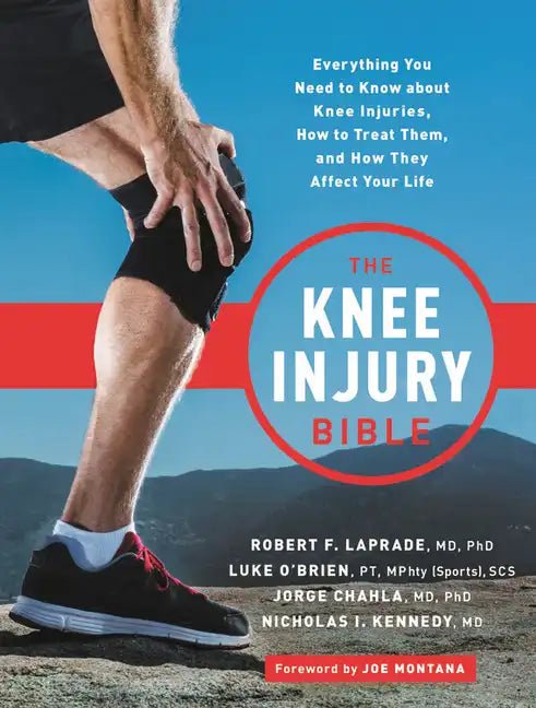 The Knee Injury Bible: Everything You Need to Know about Knee Injuries, How to Treat Them, and How They Affect Your Life - Paperback
