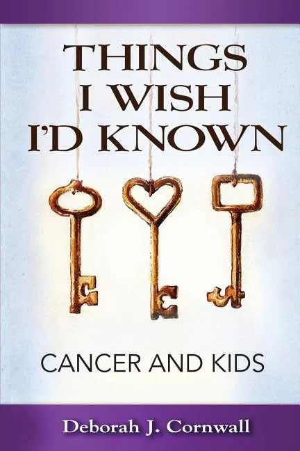Things I Wish I'd Known: Cancer and Kids - Paperback