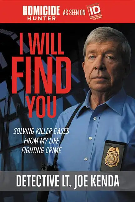 I Will Find You: Solving Killer Cases from My Life Fighting Crime - Paperback