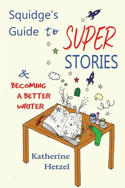Squidge's Guide to Super Stories: and Becoming a Better Writer - Paperback