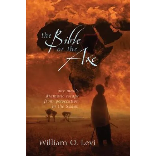 The Bible or the Axe: One Man's Dramatic Escape from Persecution in the Sudan - Paperback