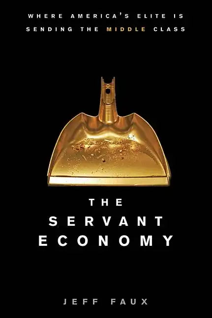 The Servant Economy: Where America's Elite Is Sending the Middle Class - Hardcover