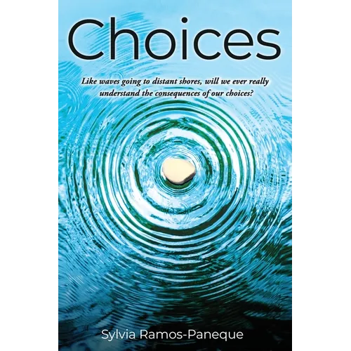 Choices: Like waves going to distant shores, will we ever really understand the consequences of our choices? - Paperback
