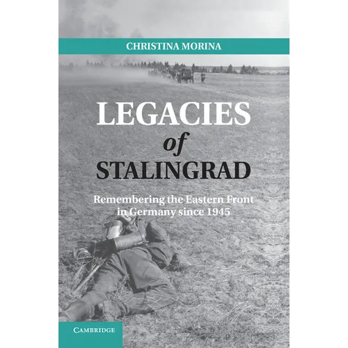 Legacies of Stalingrad: Remembering the Eastern Front in Germany Since 1945 - Paperback
