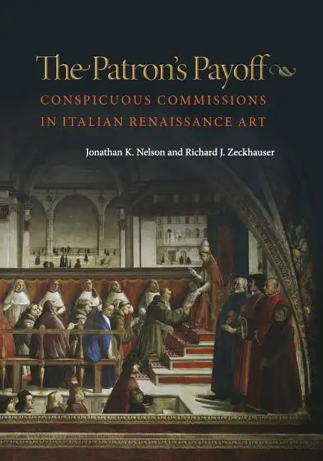 The Patron's Payoff: Conspicuous Commissions in Italian Renaissance Art - Paperback