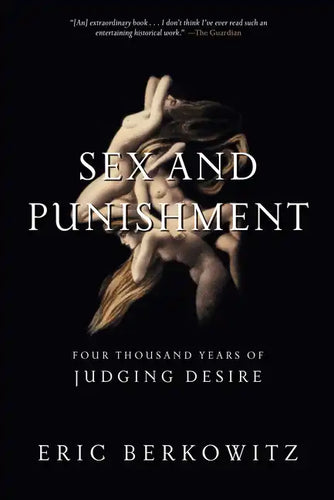 Sex and Punishment: Four Thousand Years of Judging Desire - Paperback