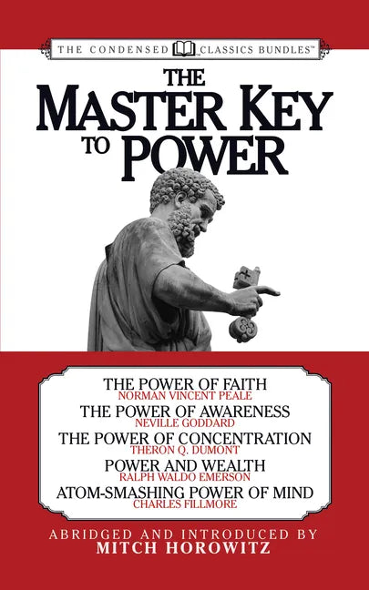 The Master Key to Power (Condensed Classics): The Power of Faith, the Power of Awareness, the Power of Concentration, Power and Wealth, Atom-Smashing - Paperback