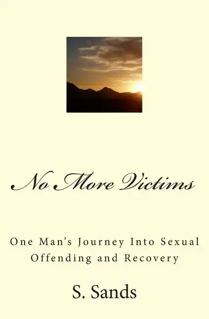 No More Victims: One Man's Journey Into Sexual Offending and Recovery - Paperback