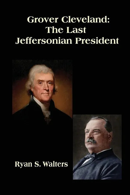 Grover Cleveland: The Last Jeffersonian President - Paperback
