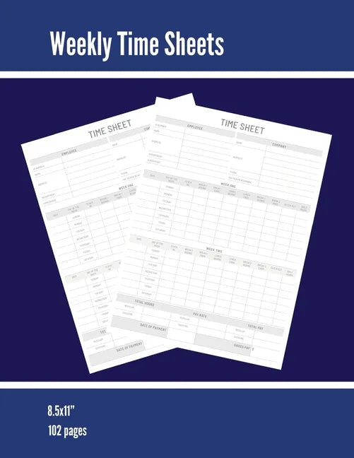 Weekly Time Sheets: Time Sheet Log, Work Week Hours Record, Information Book, 2 Weeks Per Page, Employment Timesheet Diary, Journal, Notebook - Paperback