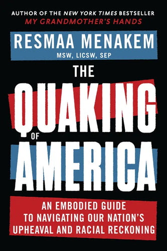 The Quaking of America: An Embodied Guide to Navigating Our Nation's Upheaval and Racial Reckoning - Paperback