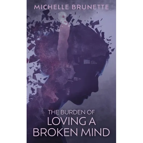 The Burden of Loving a Broken Mind - Paperback