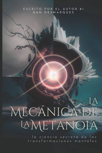 La Mec?nica de la Metanoia: La Ciencia Secreta de Las Transformaciones Mentales - Paperback