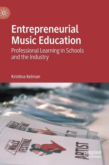Entrepreneurial Music Education: Professional Learning in Schools and the Industry - Hardcover