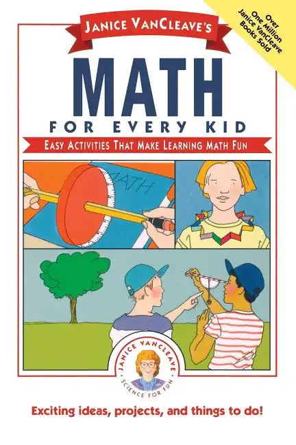 Janice Vancleave's Math for Every Kid: Easy Activities That Make Learning Math Fun - Paperback