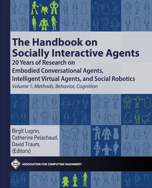 The Handbook on Socially Interactive Agents: 20 Years of Research on Embodied Conversational Agents, Intelligent Virtual Agents, and Social Robotics V - Paperback