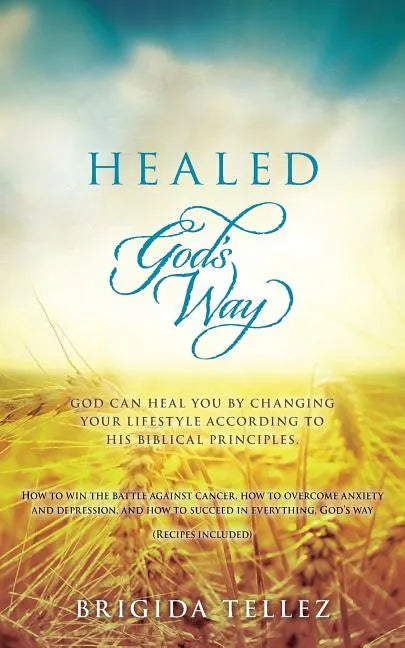 Healed God's Way: God can heal you by changing your lifestyle according to His biblical principles. - Paperback