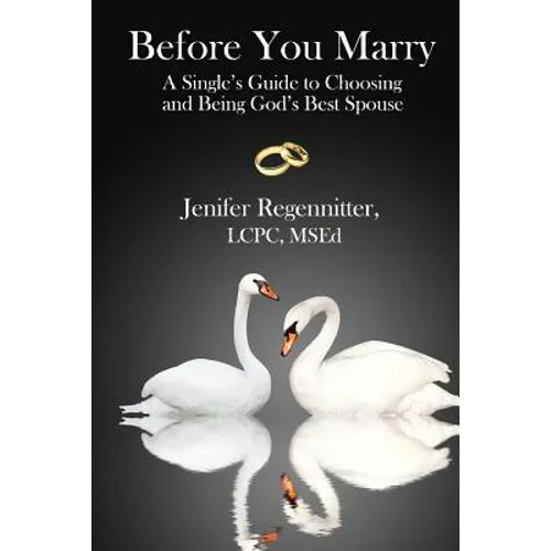 Before You Marry: A Single's Guide to Choosing and Being God's Best Spouse - Paperback