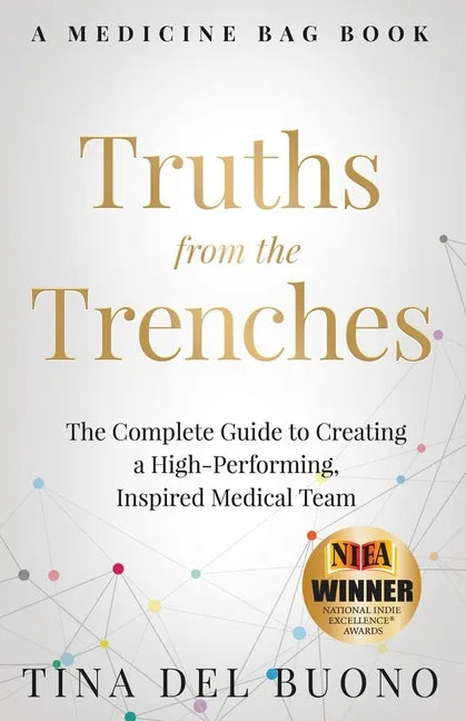 Truths from the Trenches: The Complete Guide to Creating a High-Performing, Inspired Medical Team - Paperback