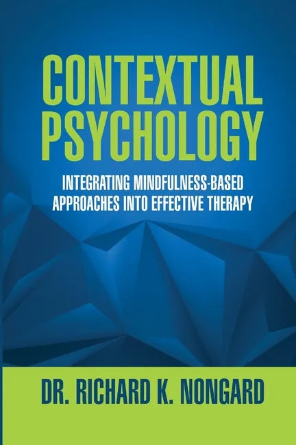 Contextual Psychology: Integrating Mindfulness-Based Approaches Into Effective Therapy - Paperback