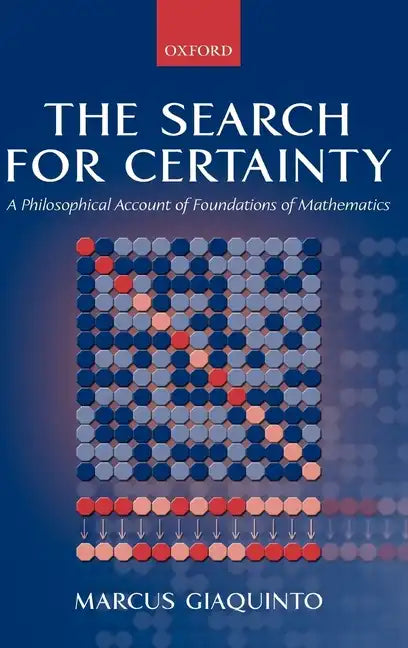 The Search for Certainty: A Philosophical Account of Foundations of Mathematics - Hardcover
