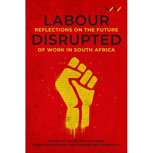 Labour Disrupted: Reflections on the Future of Work in South Africa - Paperback