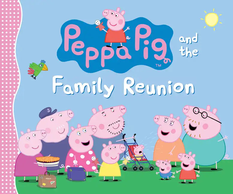 Peppa Pig and the Family Reunion: (A Celebration of Family, Traditions, and Together Time - Perfect for Toddlers, Preschoolers, and Kids Ages 2-5) - Hardcover