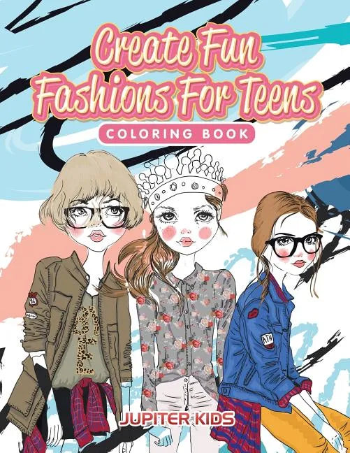 Create Fun Fashions For Teens Coloring Book - Paperback