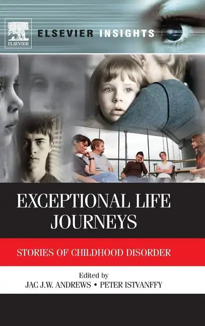 Exceptional Life Journeys: Stories of Childhood Disorder - Hardcover