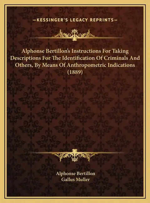 Alphonse Bertillon's Instructions For Taking Descriptions For The Identification Of Criminals And Others, By Means Of Anthropometric Indications (1889 - Hardcover