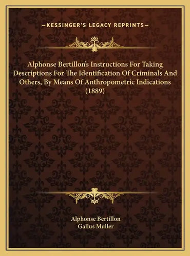 Alphonse Bertillon's Instructions For Taking Descriptions For The Identification Of Criminals And Others, By Means Of Anthropometric Indications (1889 - Hardcover
